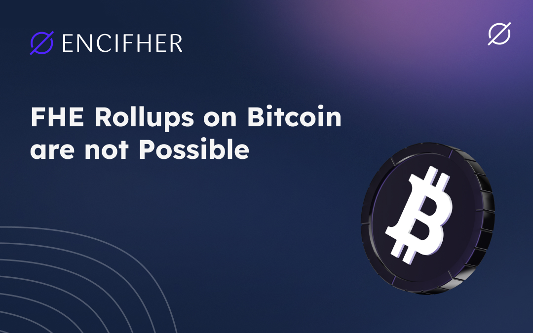 Why FHE rollups are not possible on Bitcoin?